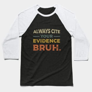 Funny Always Cite Your Evidence Bruh vintage Baseball T-Shirt